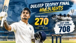 Duleep Trophy Final Highlights featuring Ishan Kishan celebrating his historic 270 as East Zone posts a massive 708 against South Zone.